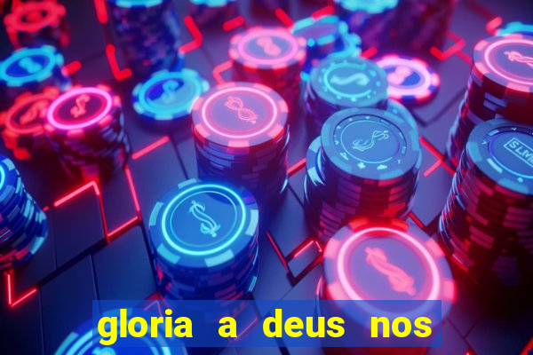 gloria a deus nos altos ceus letra